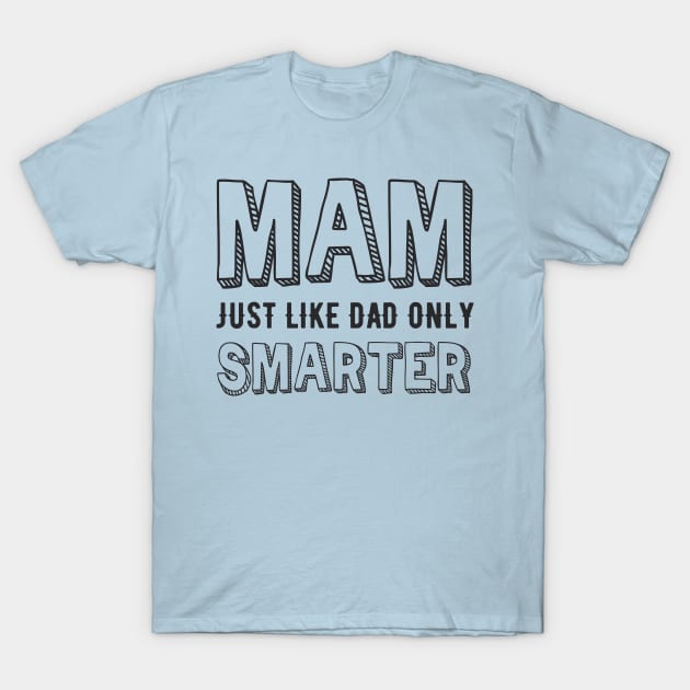 Mam, just like Dad but smarter T-Shirt by NORTHERNDAYS